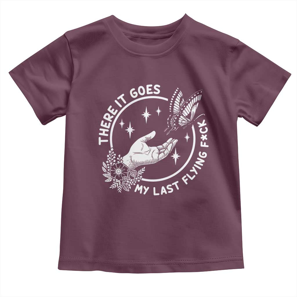 There It Goes My Last Flying F*ck Toddler T Shirt Funny Women Quote TS12 Maroon Print Your Wear