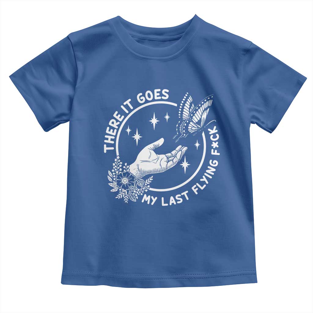 There It Goes My Last Flying F*ck Toddler T Shirt Funny Women Quote TS12 Royal Blue Print Your Wear