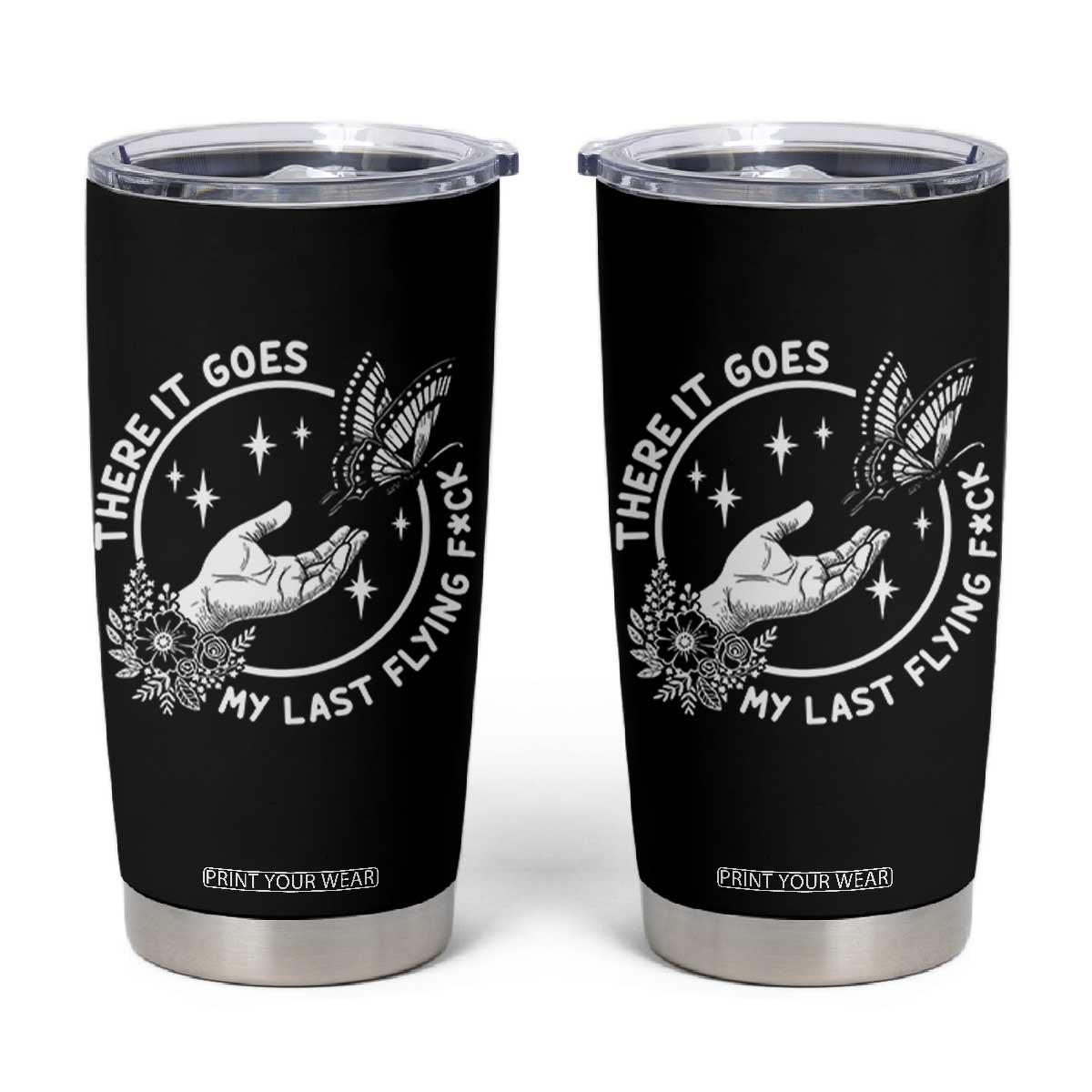 There It Goes My Last Flying F*ck Tumbler Cup Funny Women Quote TS12 Black Print Your Wear
