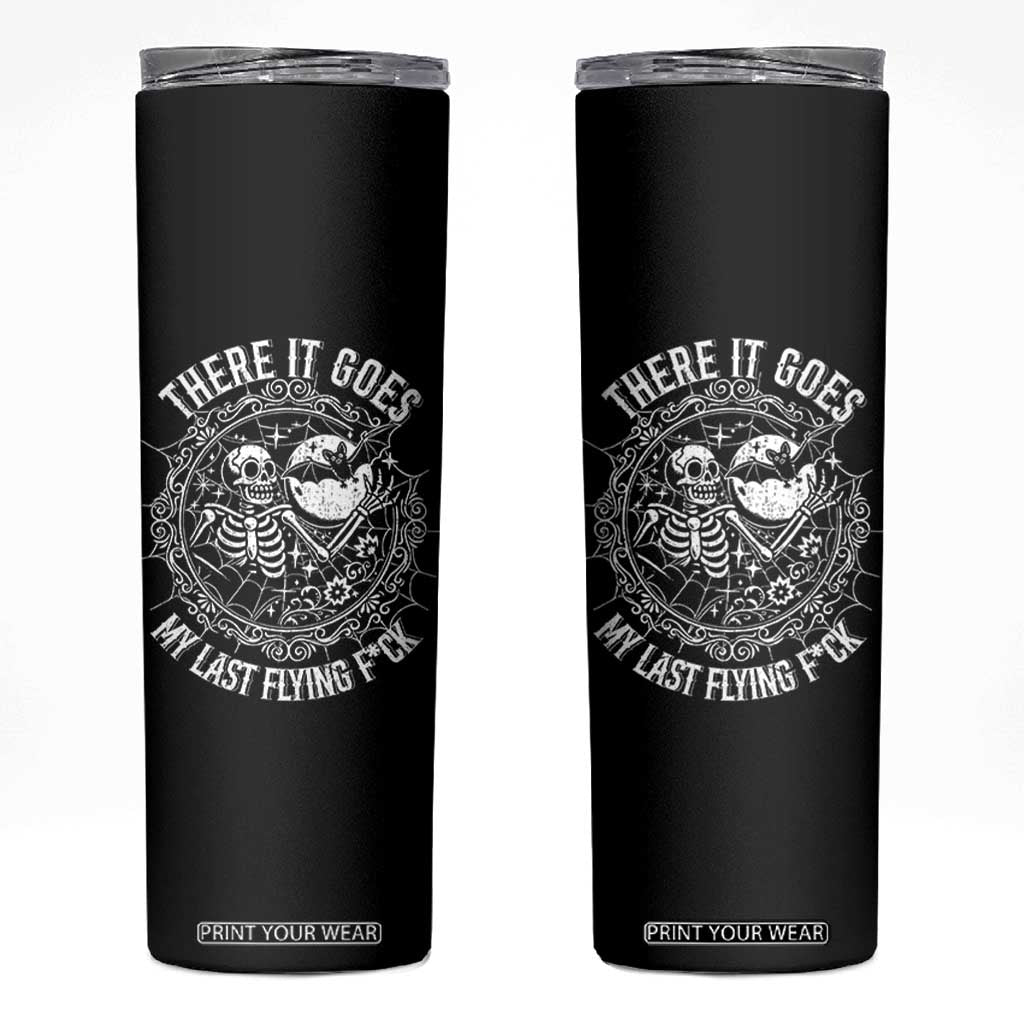 There It Goes My Last Flying F*ck Skinny Tumbler Funny Skeleton Quote TS12 Black Print Your Wear