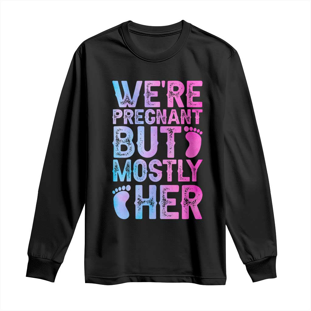 Funny First Time Parents Gift Long Sleeve Shirt We Are Pregnant But Mostly Her