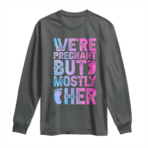 Funny First Time Parents Gift Long Sleeve Shirt We Are Pregnant But Mostly Her