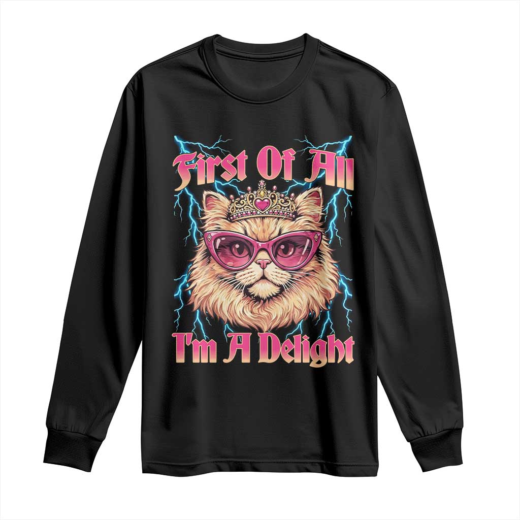 First Of All Im A Delight Long Sleeve Shirt Geek Princess Cat Gift TS12 Black Print Your Wear