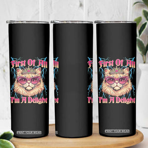 First Of All Im A Delight Skinny Tumbler Geek Princess Cat Gift