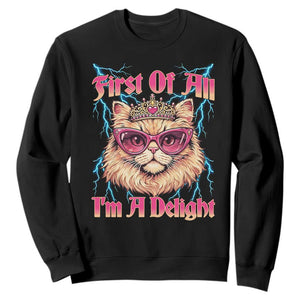 First Of All Im A Delight Sweatshirt Geek Princess Cat Gift