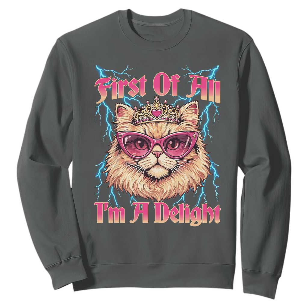 First Of All Im A Delight Sweatshirt Geek Princess Cat Gift