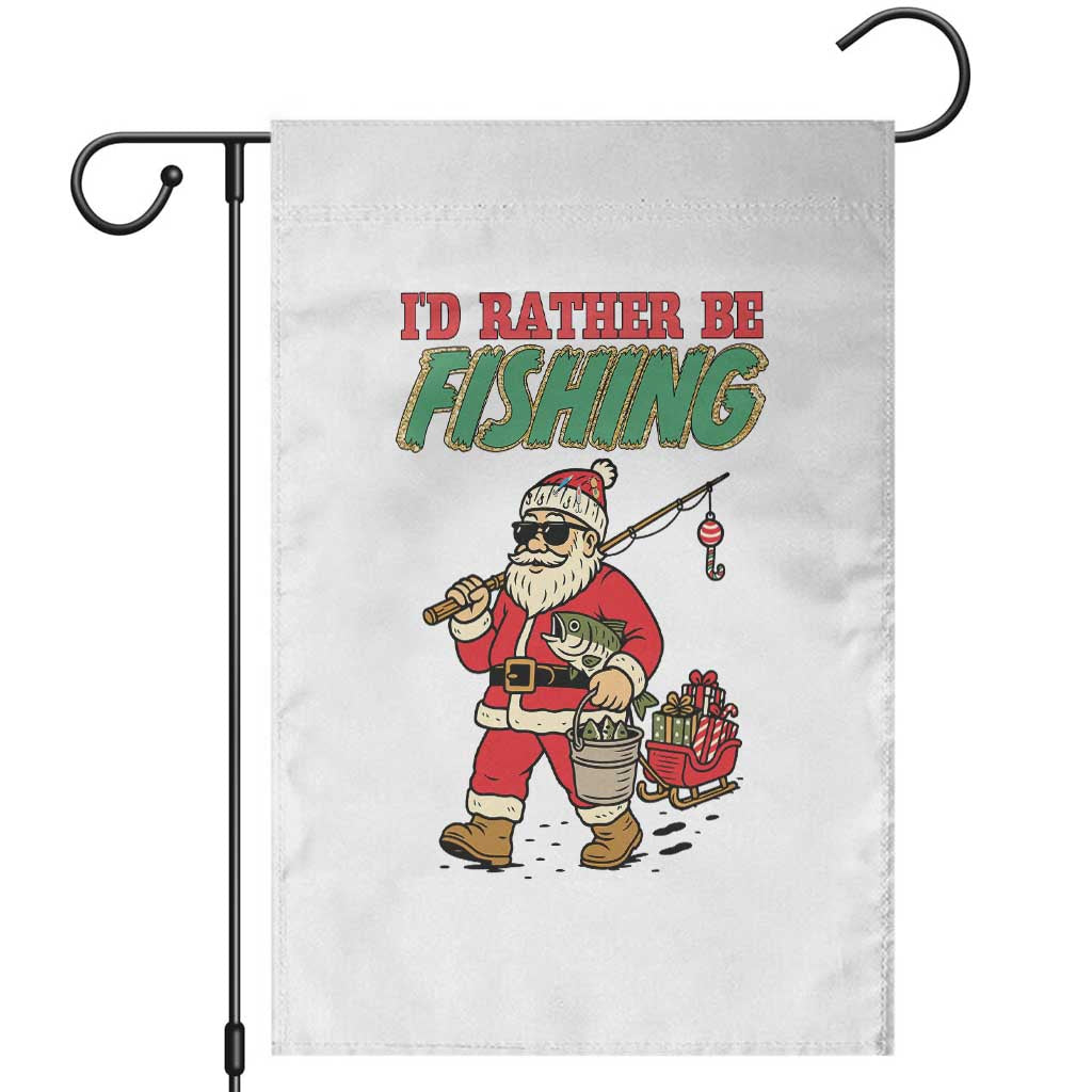 Id Rather Be Fishing Garden Flag Funny Christmas Holiday Gift TS12 White Print Your Wear