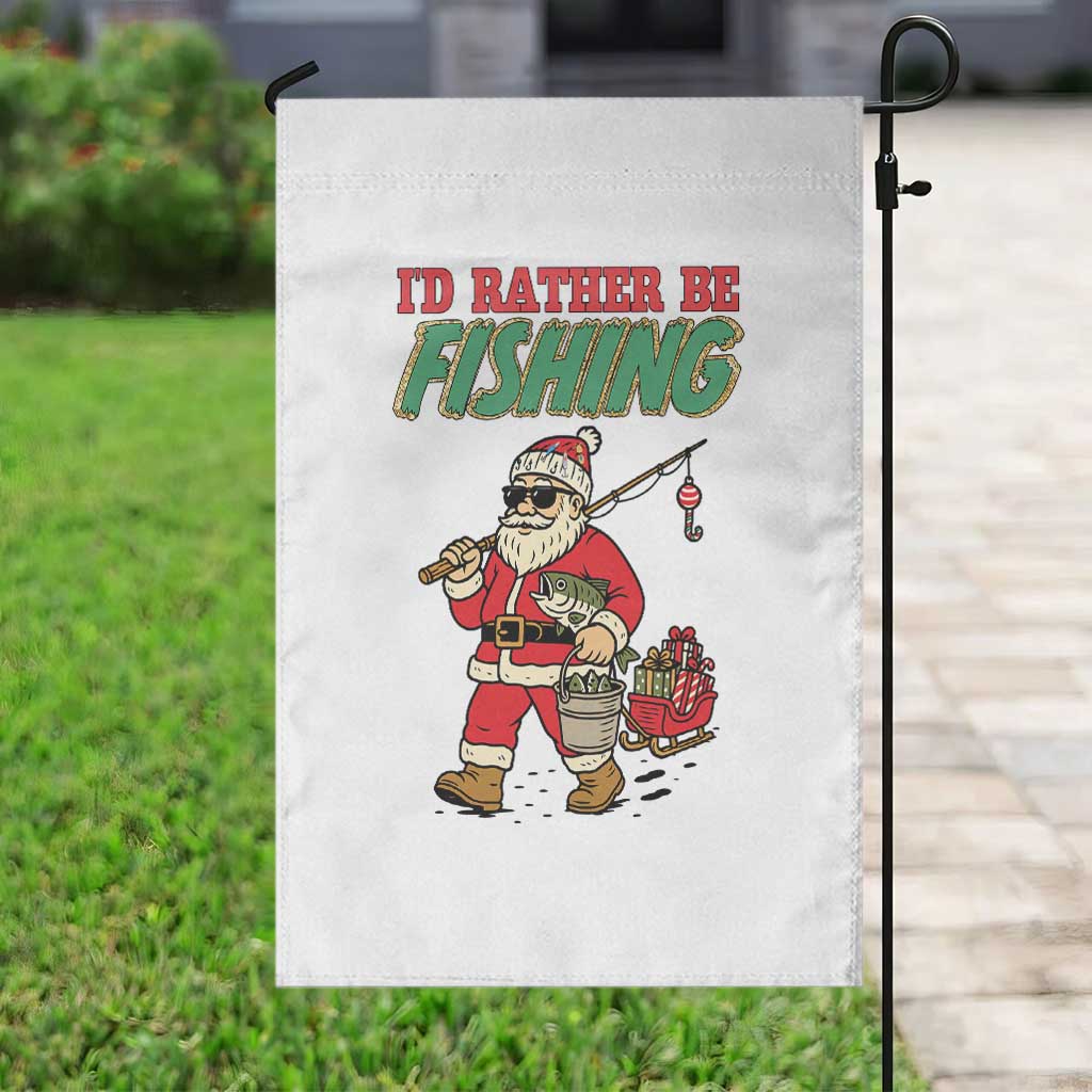 Id Rather Be Fishing Garden Flag Funny Christmas Holiday Gift TS12 Print Your Wear