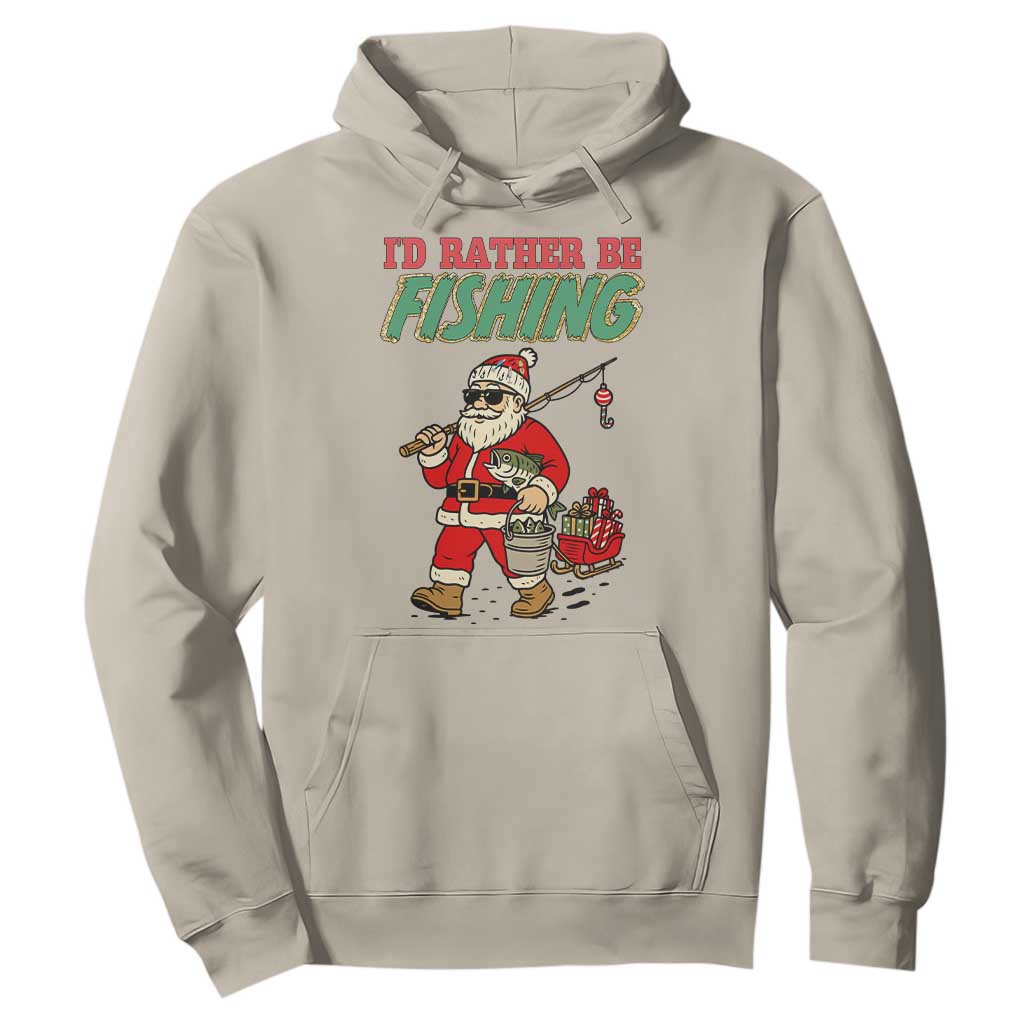 Id Rather Be Fishing Hoodie Funny Christmas Holiday Gift TS12 Sand Print Your Wear