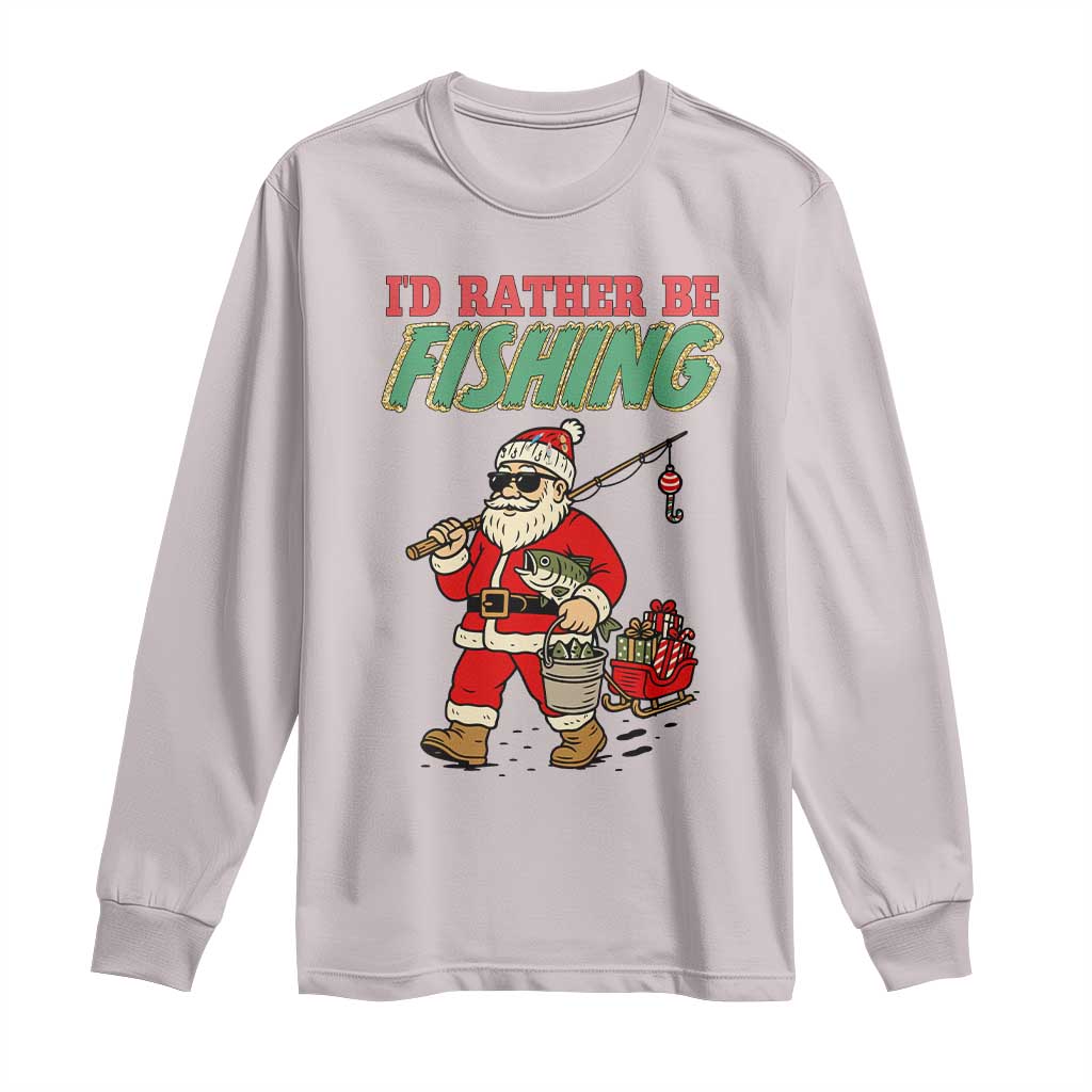 Id Rather Be Fishing Long Sleeve Shirt Funny Christmas Holiday Gift TS12 Ice Gray Print Your Wear