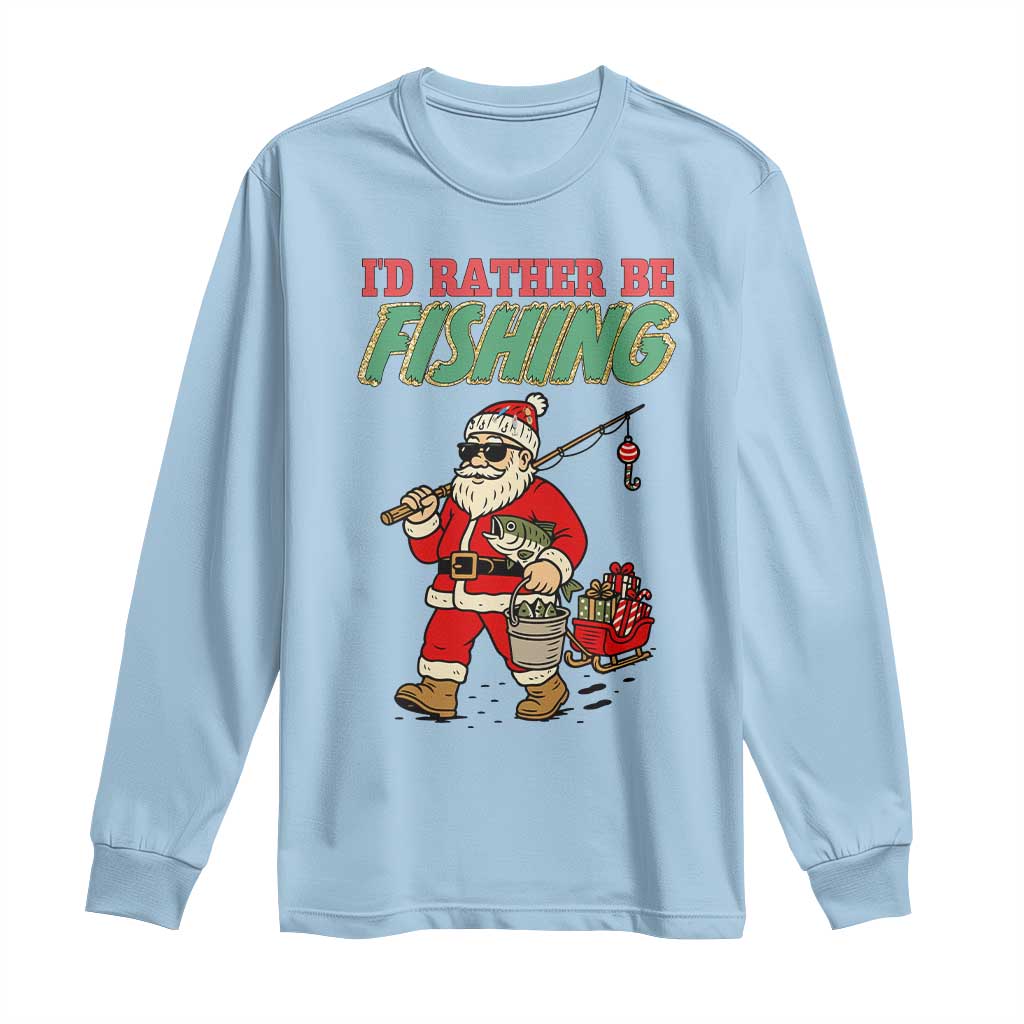 Id Rather Be Fishing Long Sleeve Shirt Funny Christmas Holiday Gift TS12 Light Blue Print Your Wear