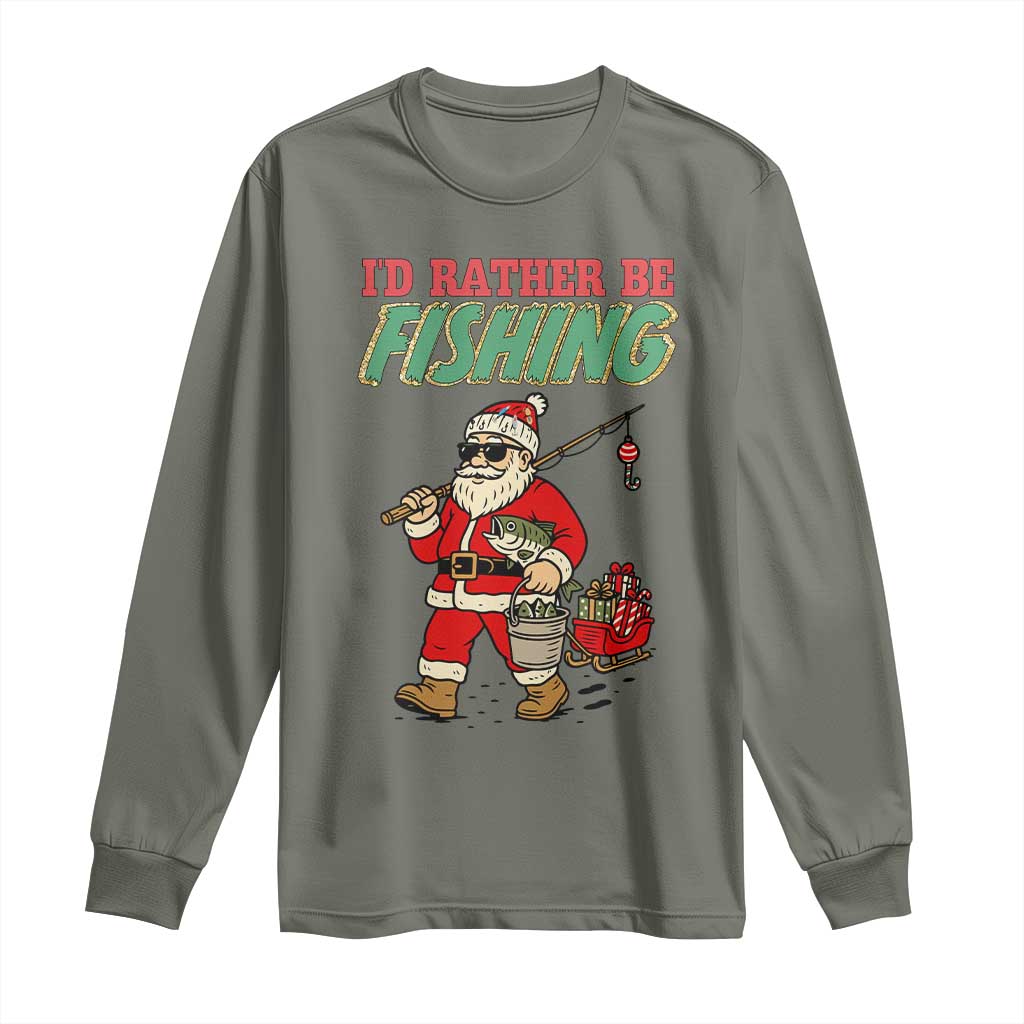 Id Rather Be Fishing Long Sleeve Shirt Funny Christmas Holiday Gift TS12 Military Green Print Your Wear