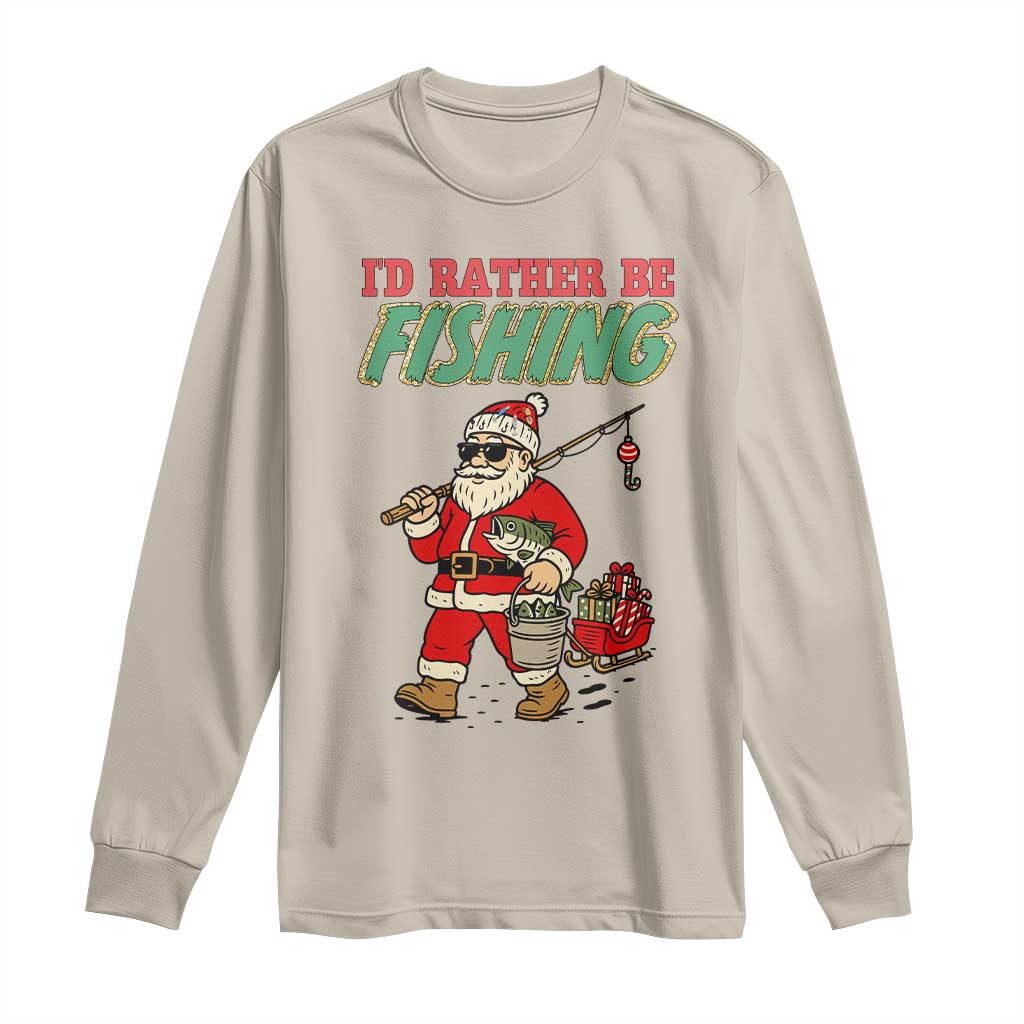 Id Rather Be Fishing Long Sleeve Shirt Funny Christmas Holiday Gift TS12 Sand Print Your Wear