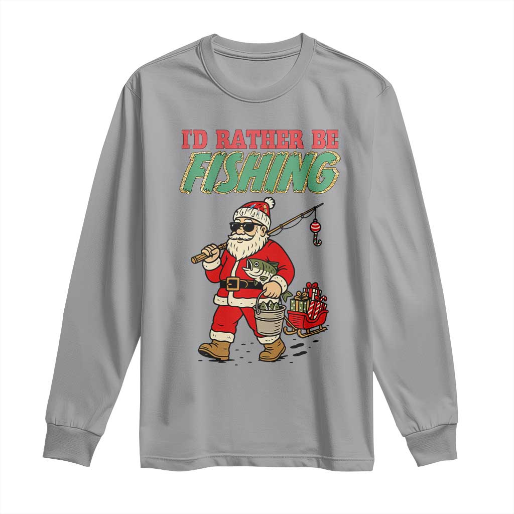 Id Rather Be Fishing Long Sleeve Shirt Funny Christmas Holiday Gift TS12 Sport Gray Print Your Wear