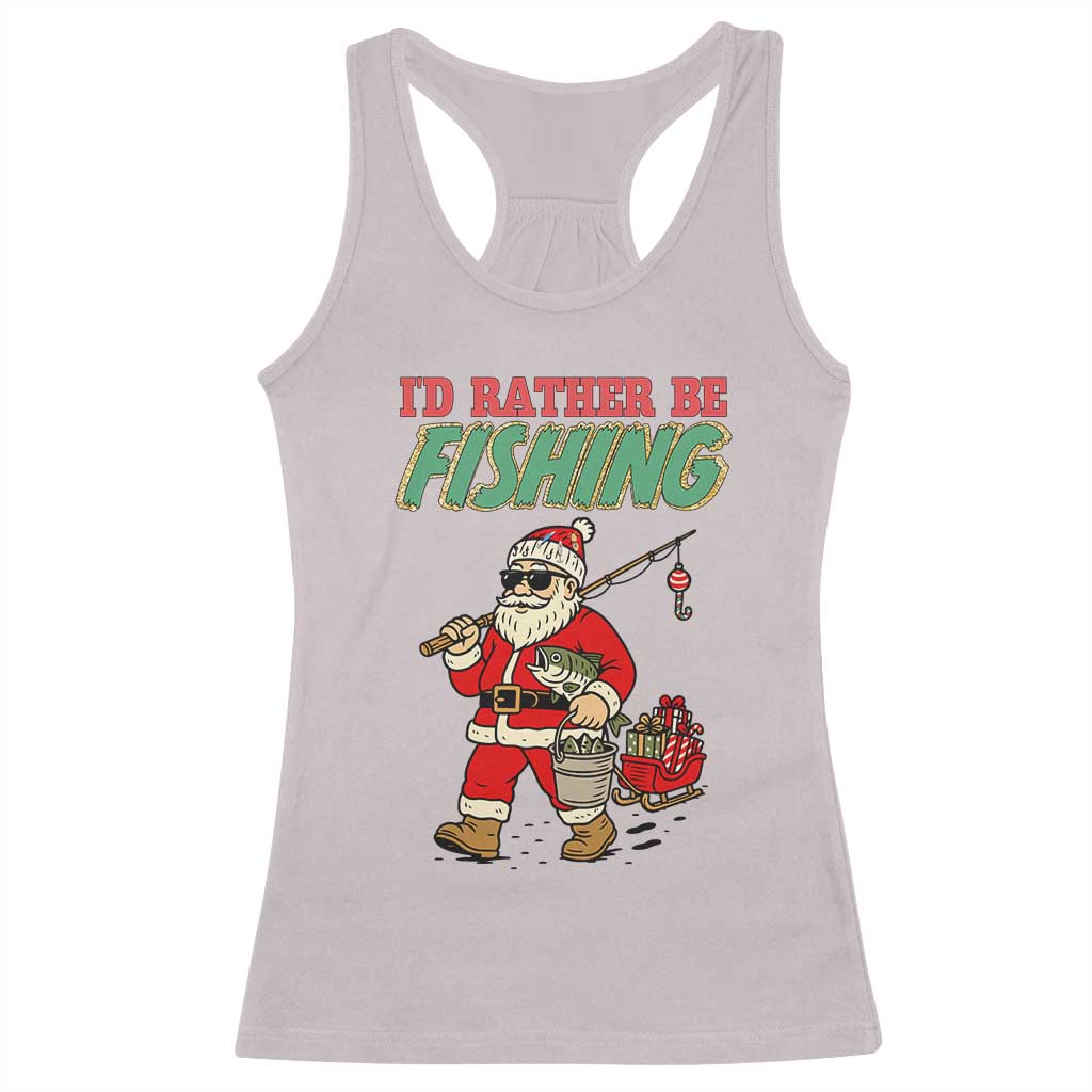Id Rather Be Fishing Racerback Tank Top Funny Christmas Holiday Gift TS12 Ice Gray Print Your Wear