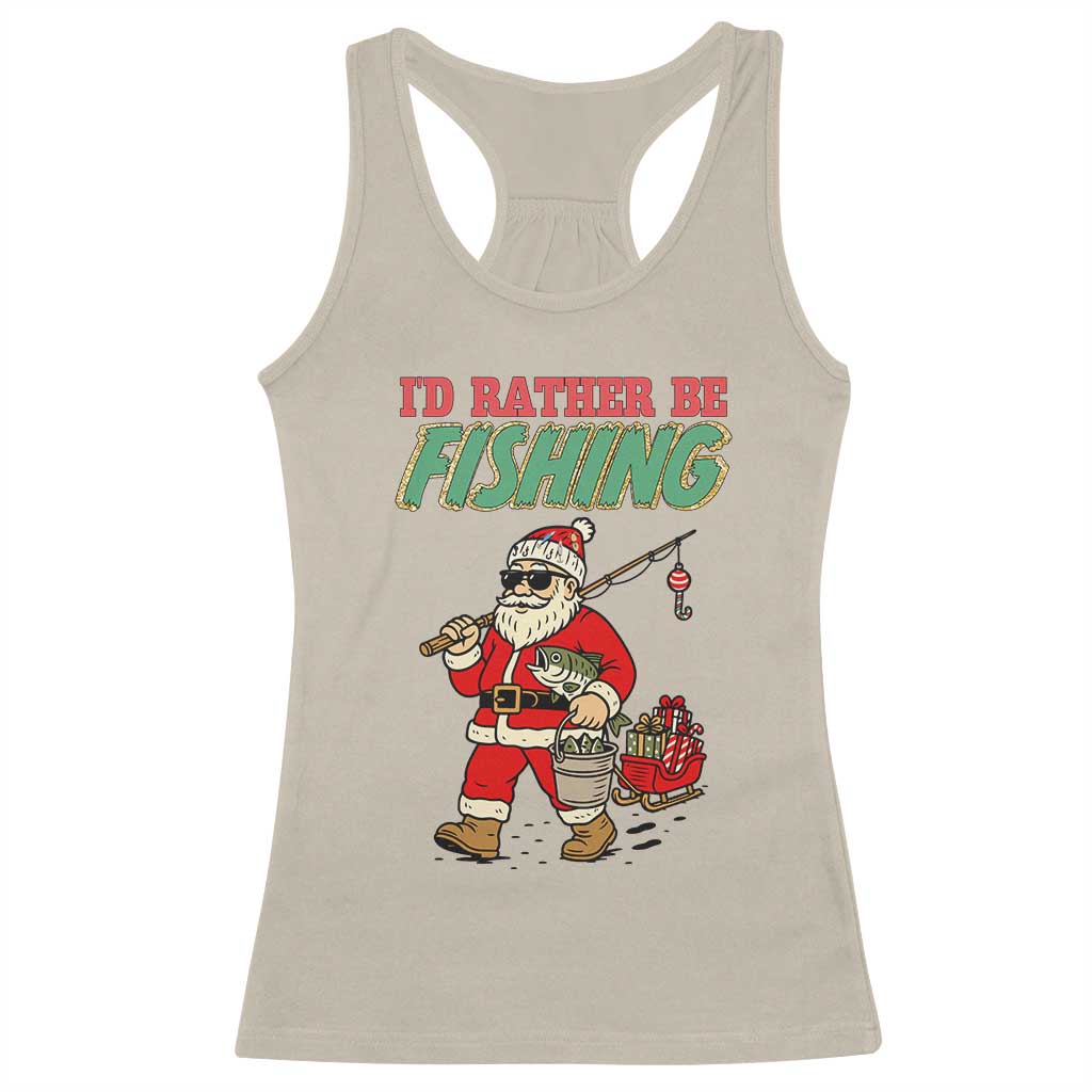 Id Rather Be Fishing Racerback Tank Top Funny Christmas Holiday Gift TS12 Sand Print Your Wear