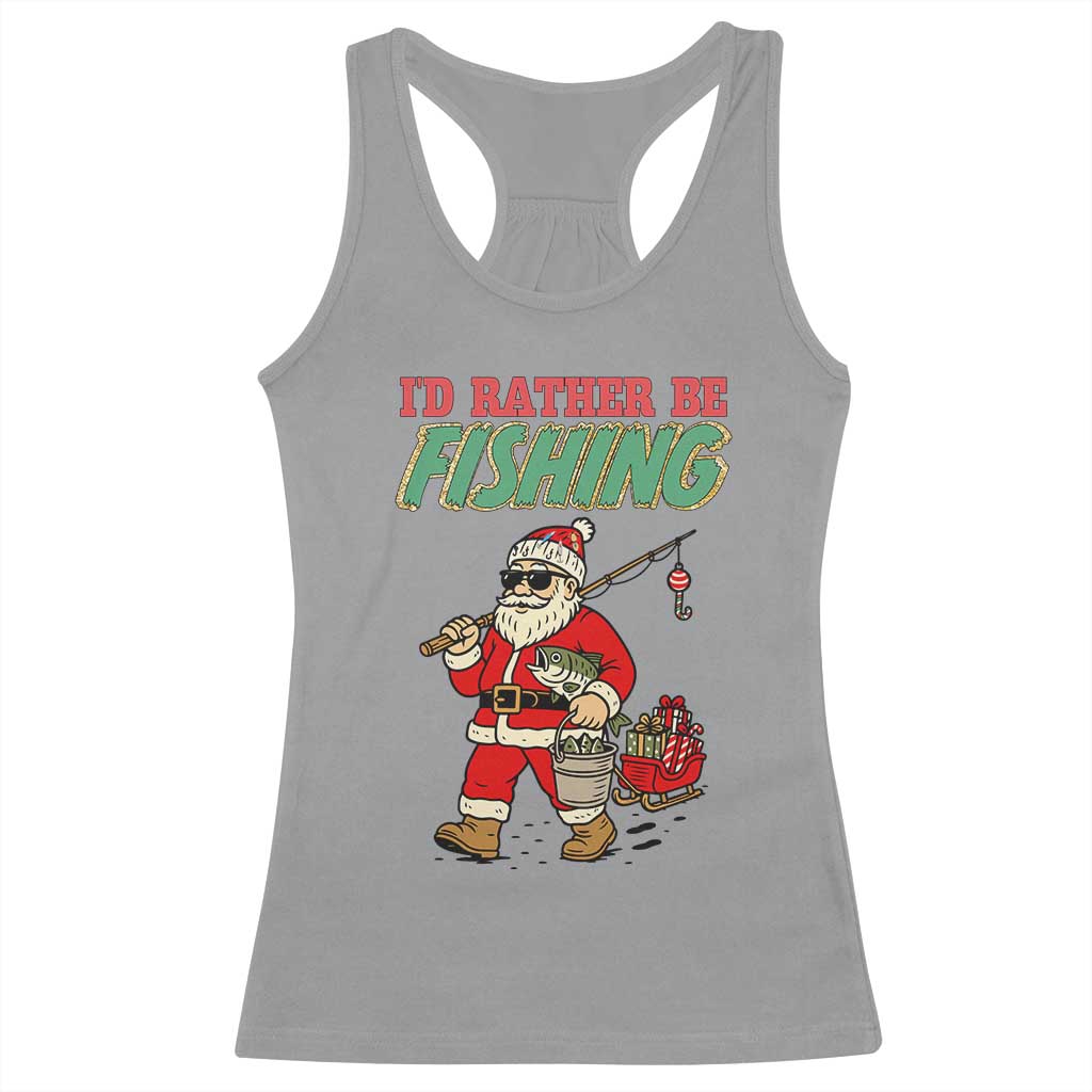 Id Rather Be Fishing Racerback Tank Top Funny Christmas Holiday Gift TS12 Sport Gray Print Your Wear