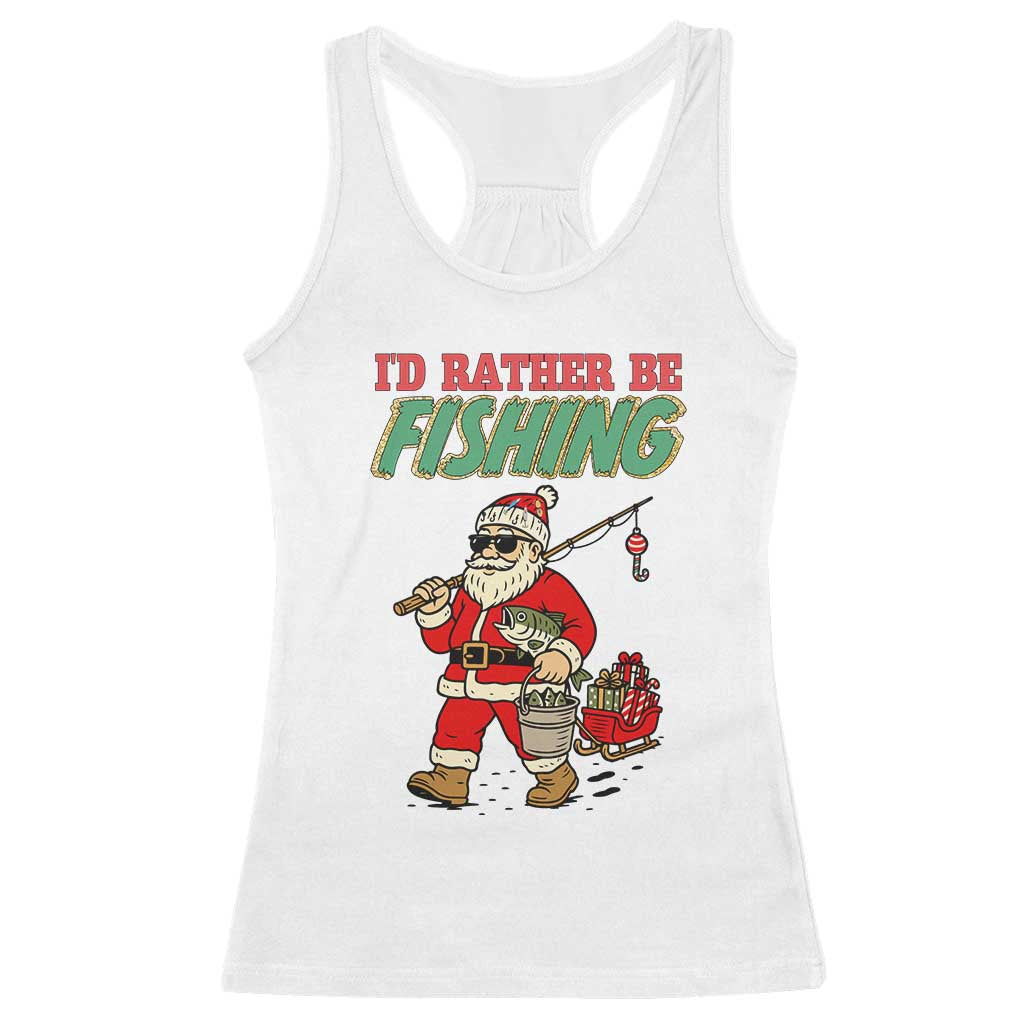 Id Rather Be Fishing Racerback Tank Top Funny Christmas Holiday Gift TS12 White Print Your Wear