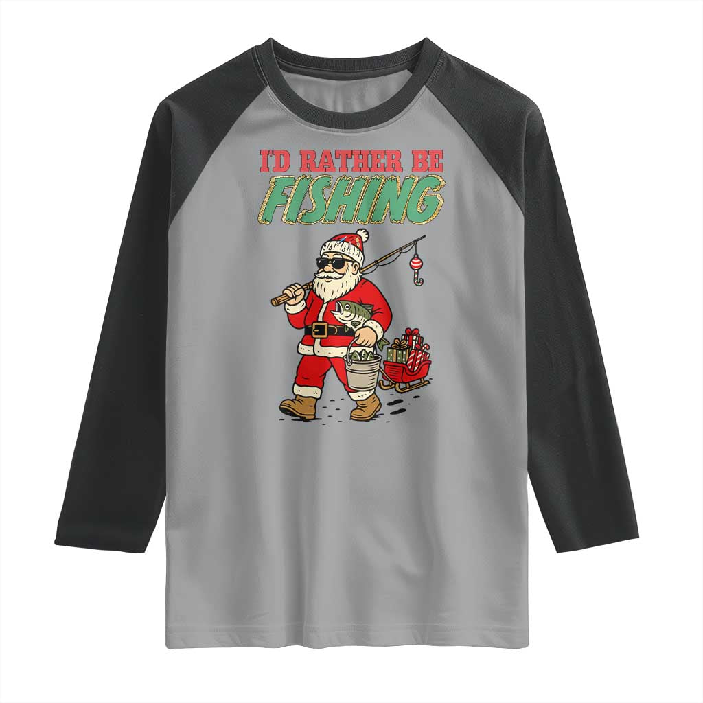 Id Rather Be Fishing Raglan Shirt Funny Christmas Holiday Gift TS12 Sport Gray Black Print Your Wear