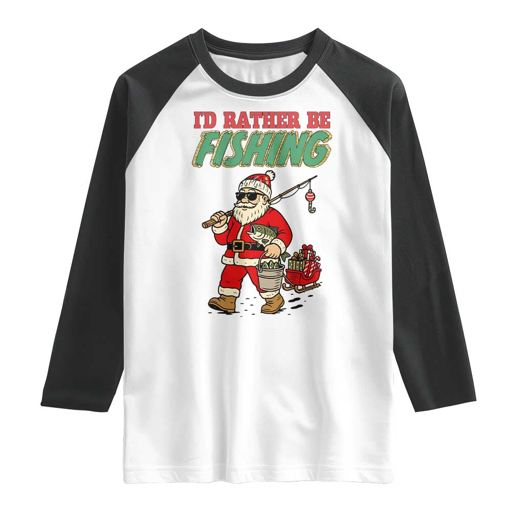 Id Rather Be Fishing Raglan Shirt Funny Christmas Holiday Gift TS12 White Black Print Your Wear