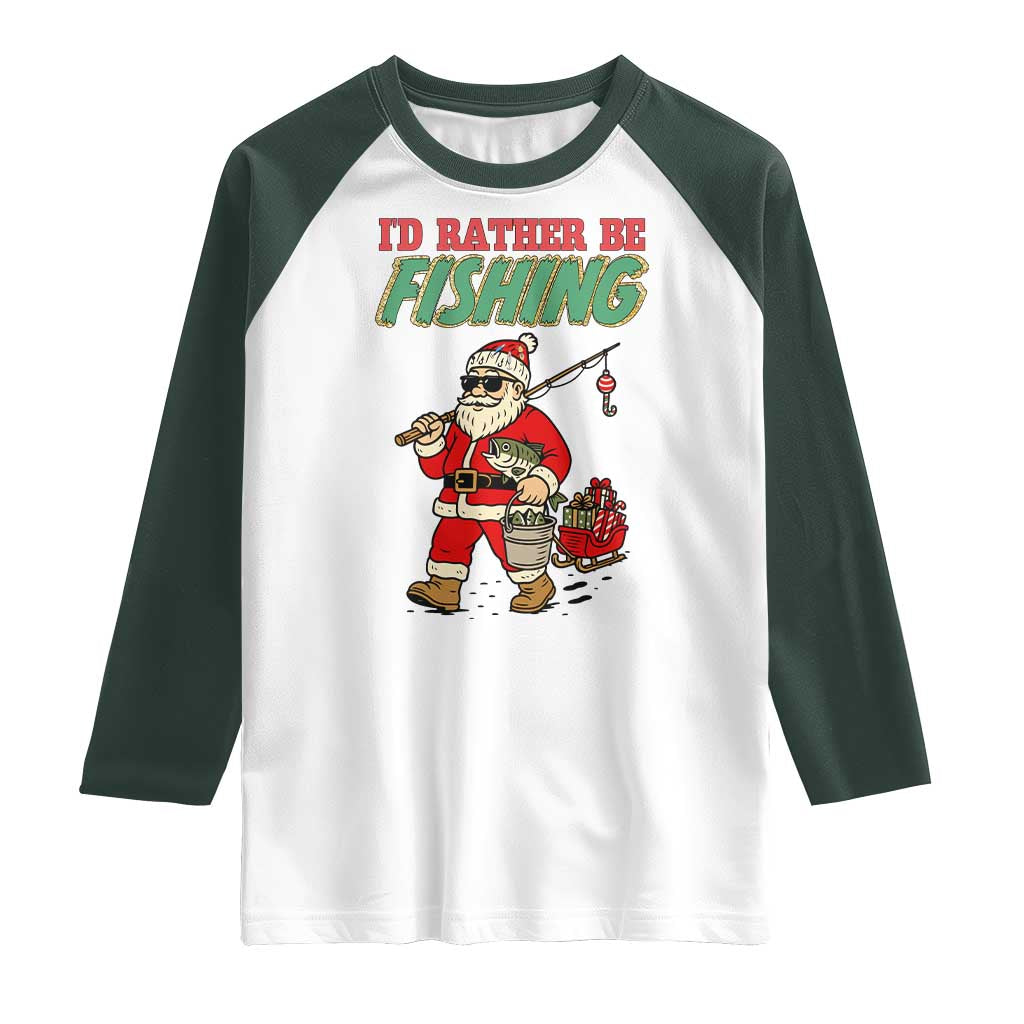Id Rather Be Fishing Raglan Shirt Funny Christmas Holiday Gift TS12 White Dark Forest Green Print Your Wear