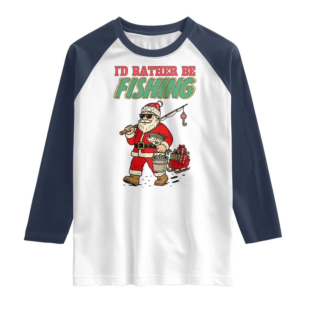 Id Rather Be Fishing Raglan Shirt Funny Christmas Holiday Gift TS12 White Navy Print Your Wear