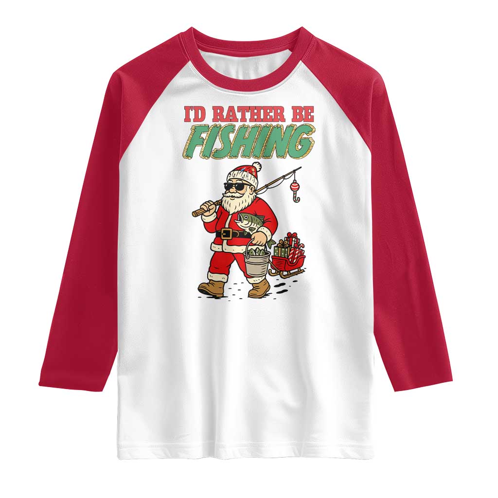 Id Rather Be Fishing Raglan Shirt Funny Christmas Holiday Gift TS12 White Red Print Your Wear