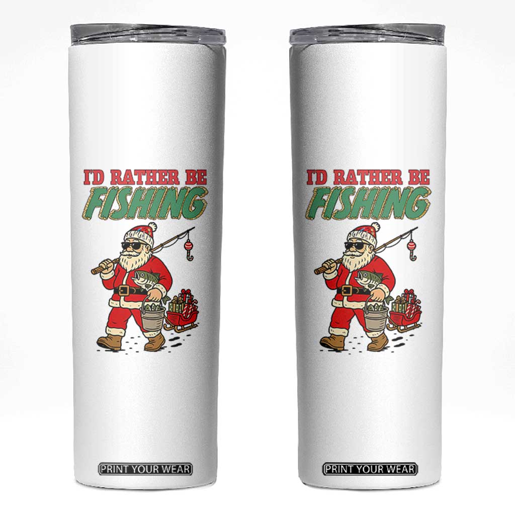 Id Rather Be Fishing Skinny Tumbler Funny Christmas Holiday Gift TS12 White Print Your Wear