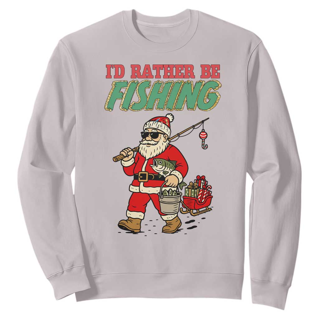 Id Rather Be Fishing Sweatshirt Funny Christmas Holiday Gift TS12 Ice Gray Print Your Wear