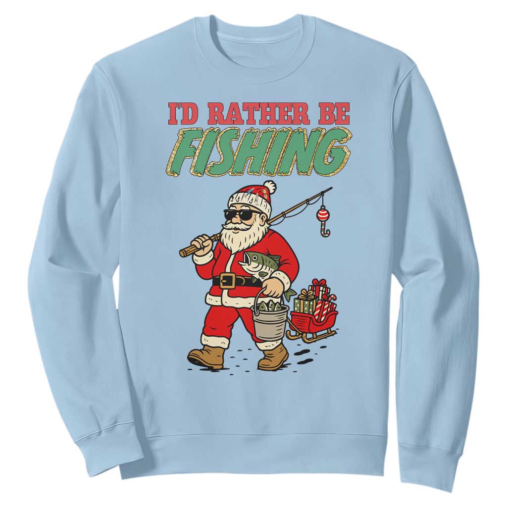 Id Rather Be Fishing Sweatshirt Funny Christmas Holiday Gift TS12 Light Blue Print Your Wear