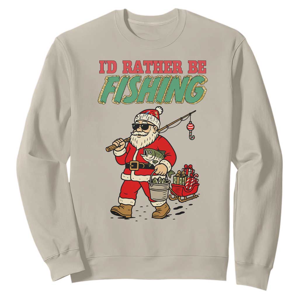 Id Rather Be Fishing Sweatshirt Funny Christmas Holiday Gift TS12 Sand Print Your Wear