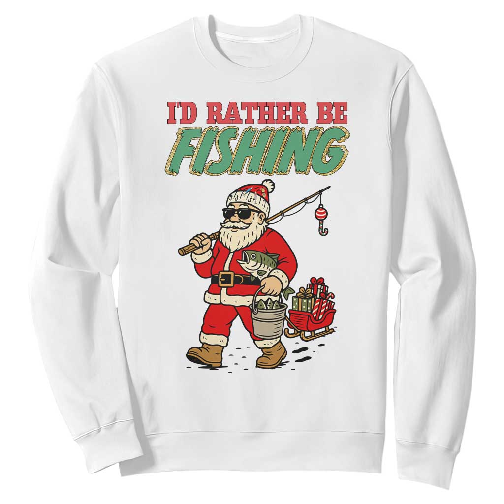 Id Rather Be Fishing Sweatshirt Funny Christmas Holiday Gift TS12 White Print Your Wear