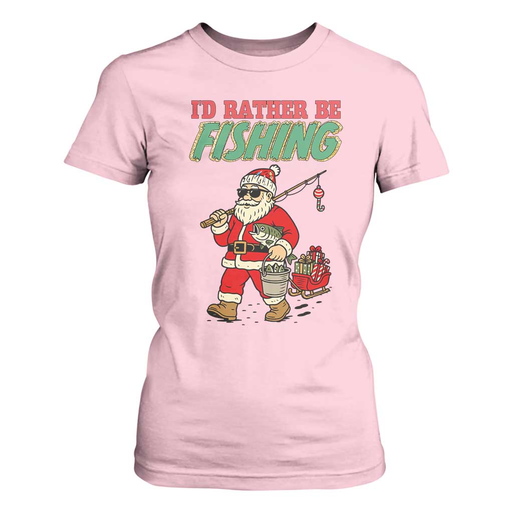 Id Rather Be Fishing T Shirt For Women Funny Christmas Holiday Gift TS12 Light Pink Print Your Wear