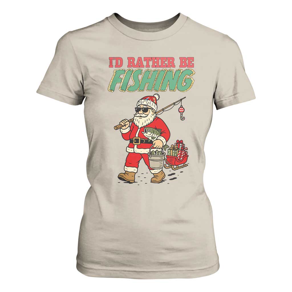 Id Rather Be Fishing T Shirt For Women Funny Christmas Holiday Gift TS12 Sand Print Your Wear