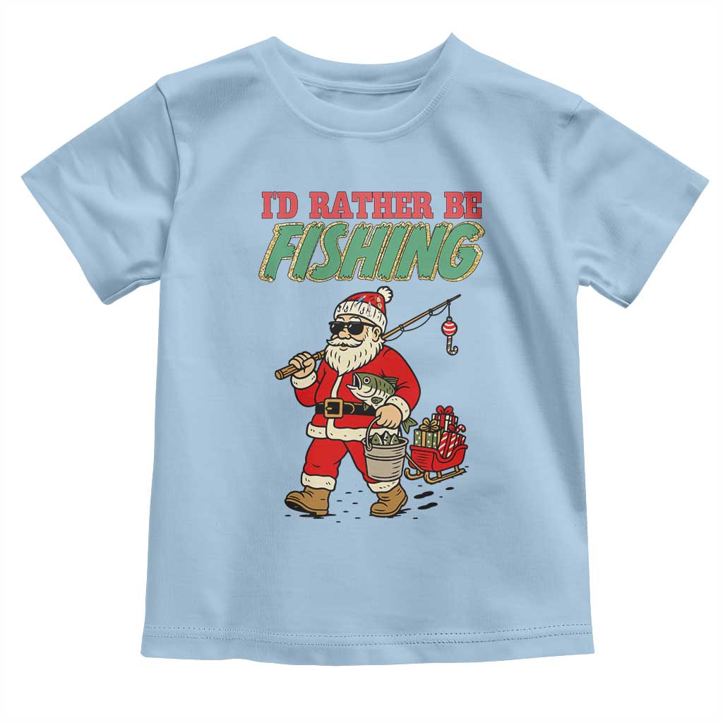 Id Rather Be Fishing Toddler T Shirt Funny Christmas Holiday Gift TS12 Light Blue Print Your Wear
