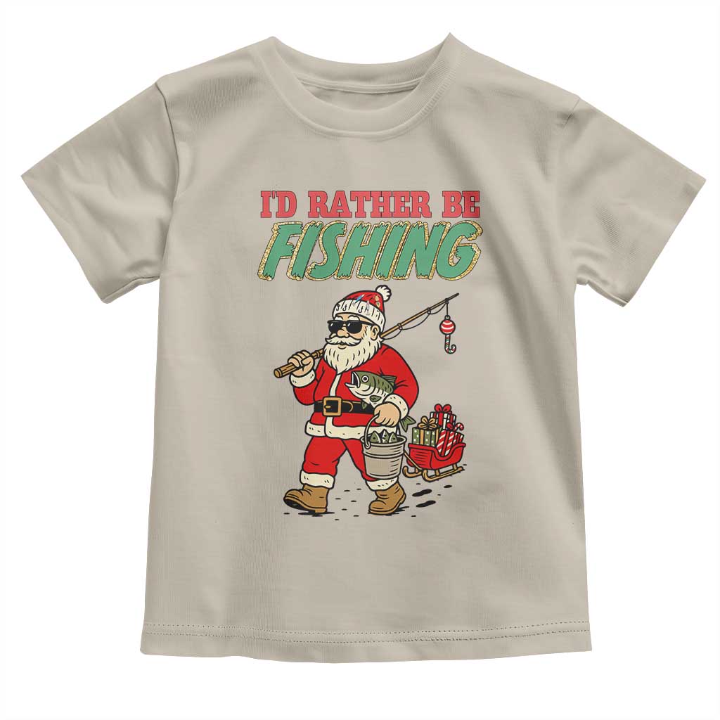 Id Rather Be Fishing Toddler T Shirt Funny Christmas Holiday Gift TS12 Sand Print Your Wear