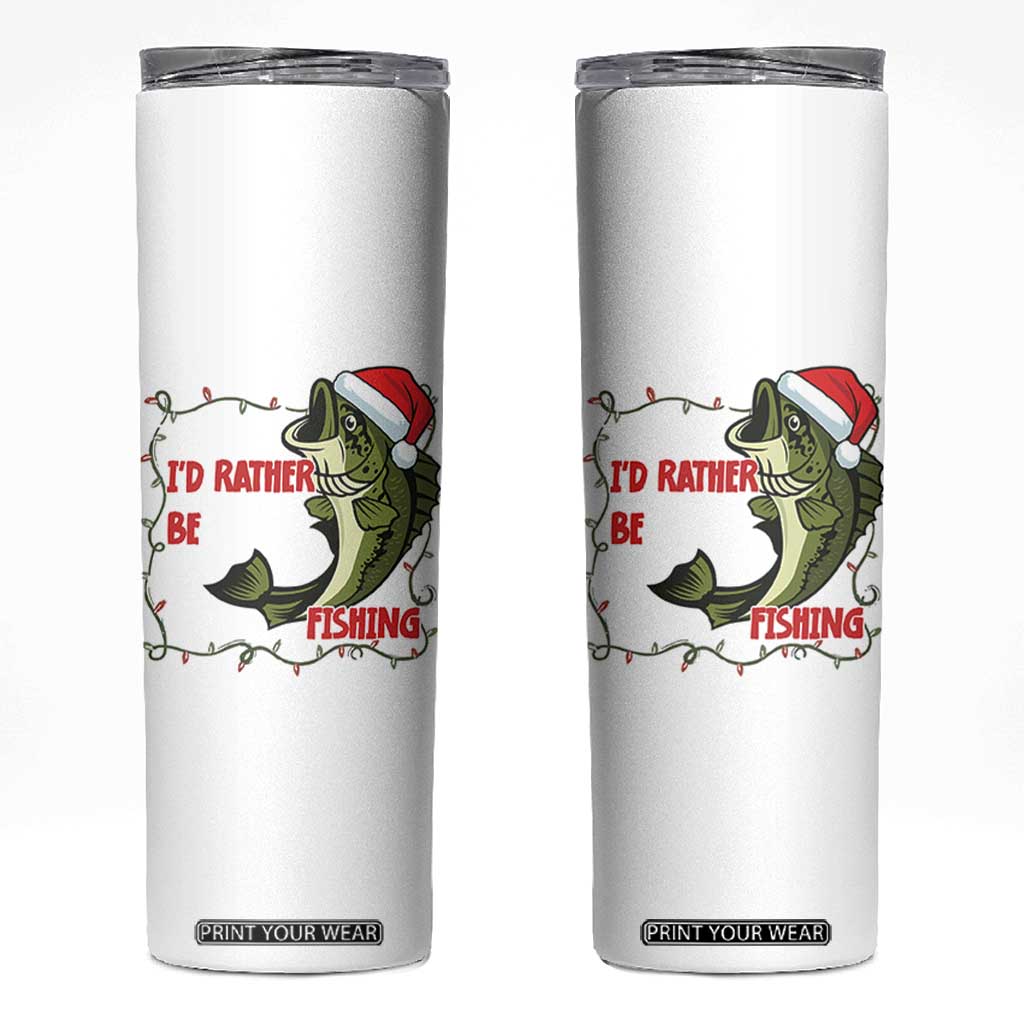 Christmas Fisherman Holiday Gift Skinny Tumbler Id Rather Be Fishing TS12 White Print Your Wear