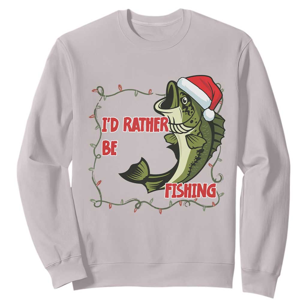 Christmas Fisherman Holiday Gift Sweatshirt Id Rather Be Fishing TS12 Ice Gray Print Your Wear
