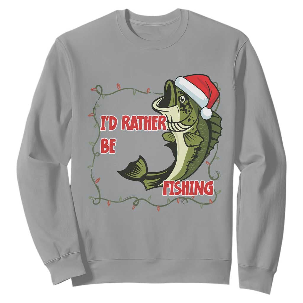 Christmas Fisherman Holiday Gift Sweatshirt Id Rather Be Fishing TS12 Sport Gray Print Your Wear