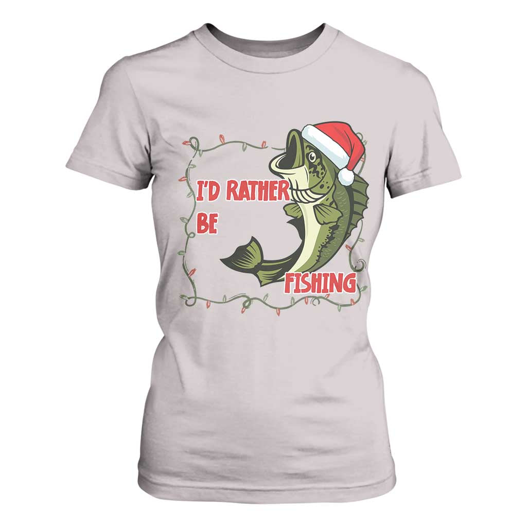 Christmas Fisherman Holiday Gift T Shirt For Women Id Rather Be Fishing TS12 Ice Gray Print Your Wear