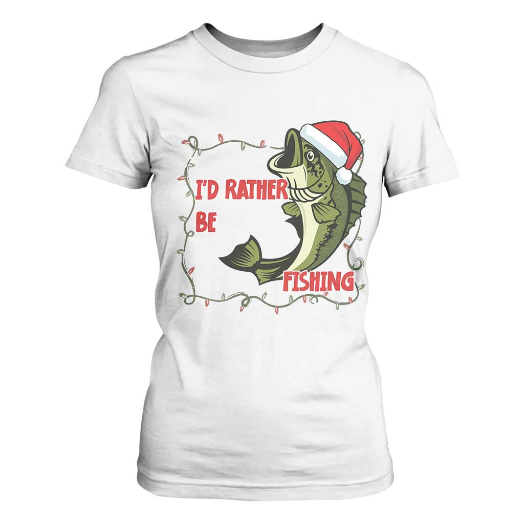 Christmas Fisherman Holiday Gift T Shirt For Women Id Rather Be Fishing TS12 White Print Your Wear