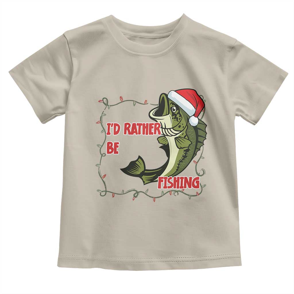 Christmas Fisherman Holiday Gift Toddler T Shirt Id Rather Be Fishing TS12 Sand Print Your Wear