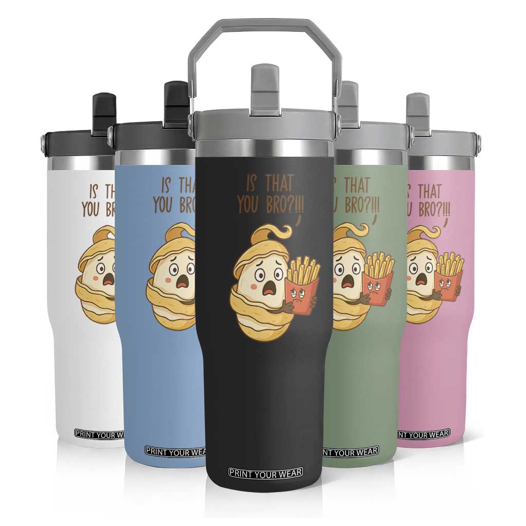 Funny French Fries Lover Flip Straw Tumbler Is That You Bro TS12 Print Your Wear