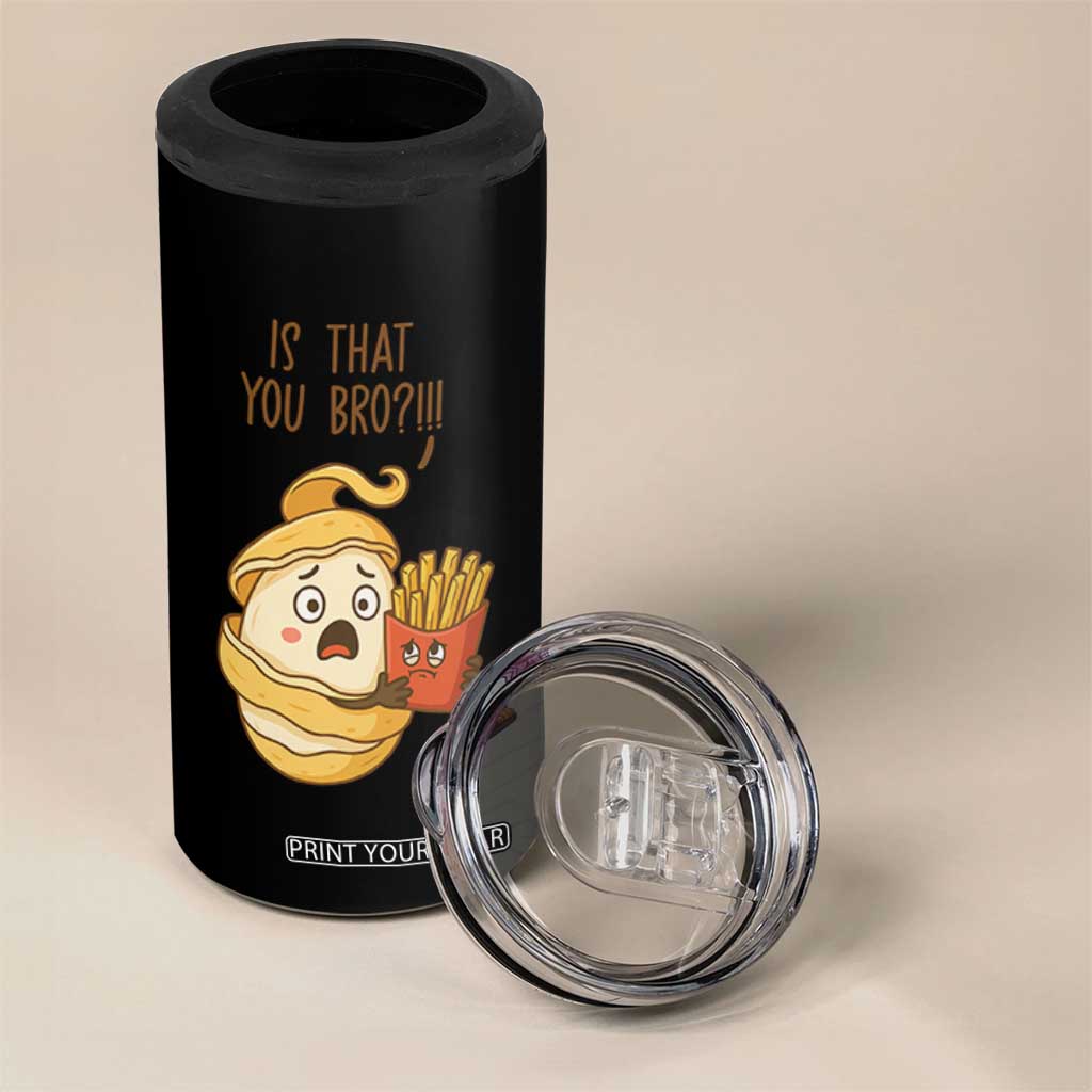 Funny French Fries Lover 4 in 1 Can Cooler Tumbler Is That You Bro TS12 Print Your Wear