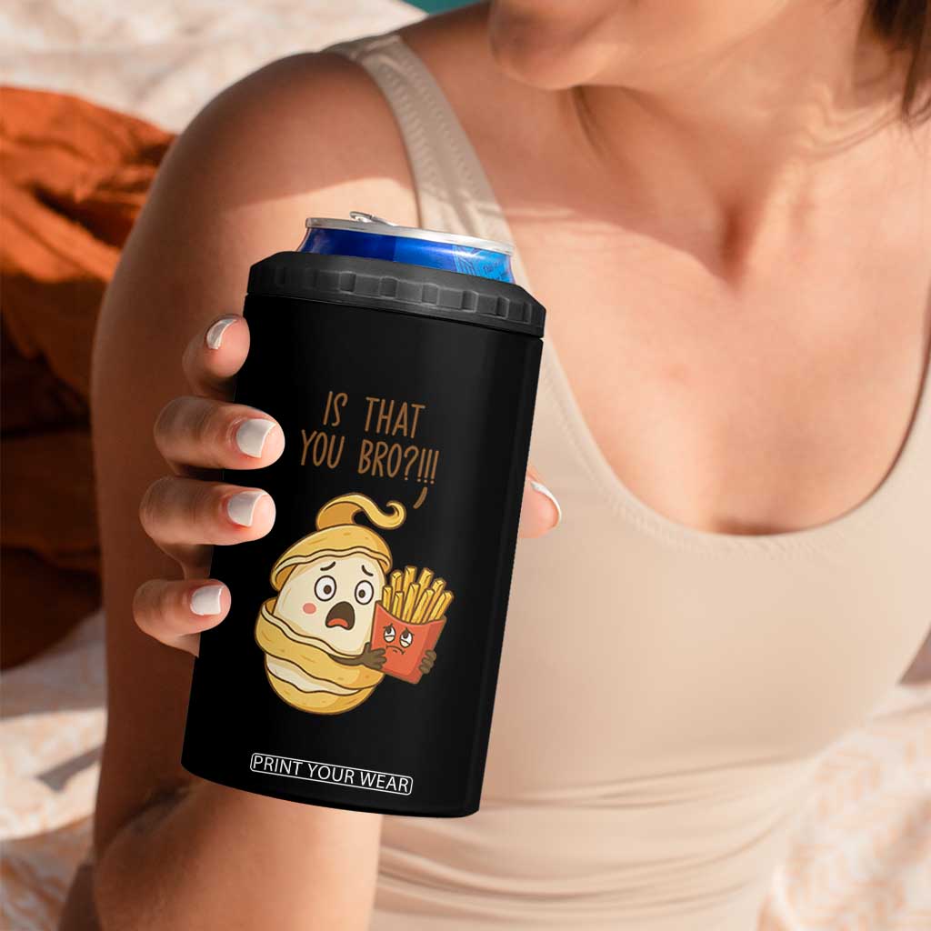 Funny French Fries Lover 4 in 1 Can Cooler Tumbler Is That You Bro TS12 Print Your Wear