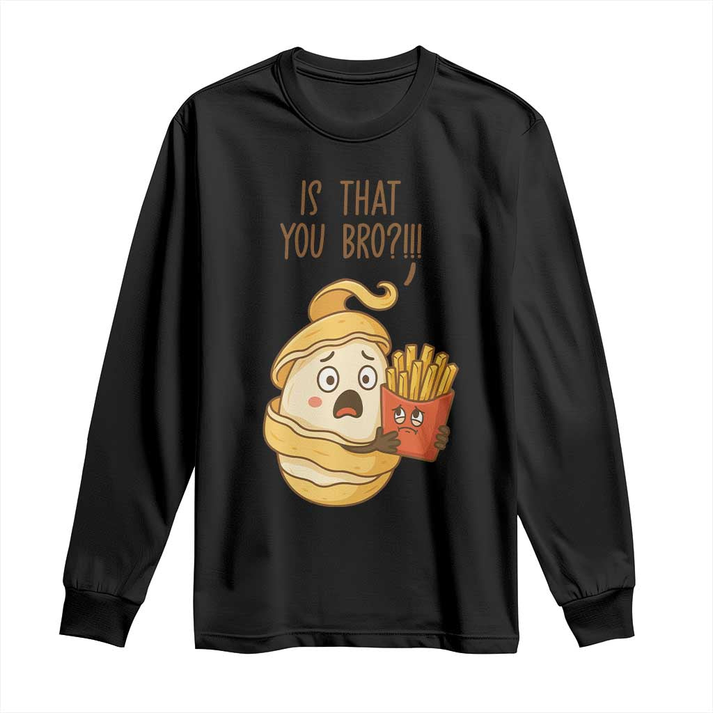Funny French Fries Lover Long Sleeve Shirt Is That You Bro TS12 Black Print Your Wear