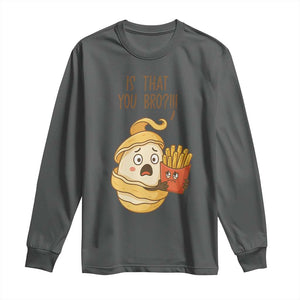 Funny French Fries Lover Long Sleeve Shirt Is That You Bro TS12 Dark Heather Print Your Wear