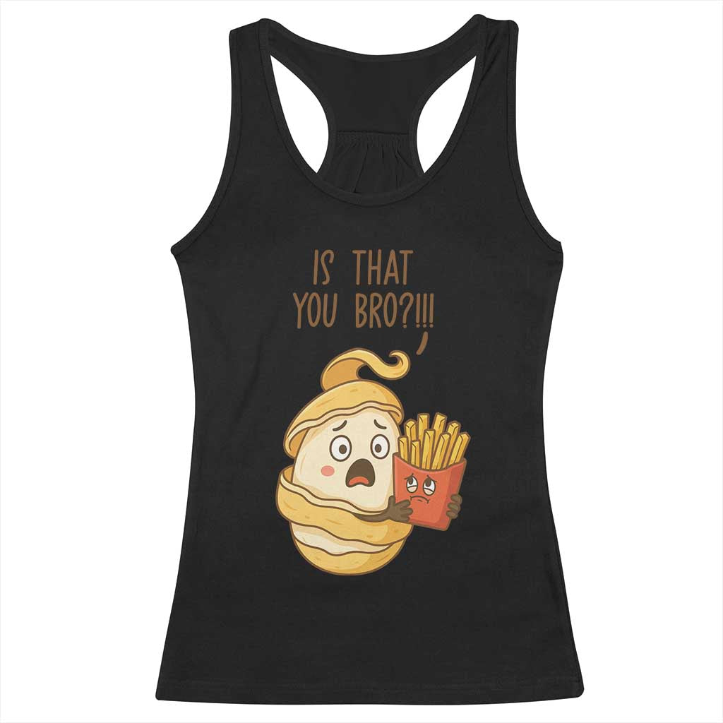 Funny French Fries Lover Racerback Tank Top Is That You Bro TS12 Black Print Your Wear