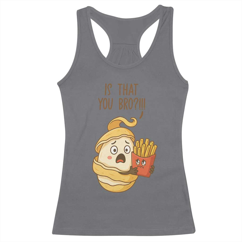 Funny French Fries Lover Racerback Tank Top Is That You Bro TS12 Charcoal Print Your Wear