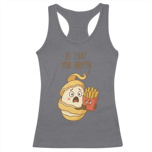 Funny French Fries Lover Racerback Tank Top Is That You Bro TS12 Charcoal Print Your Wear